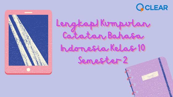 Lengkap! Kumpulan Catatan Bahasa Indonesia Kelas 10 Semester 2 - Clear