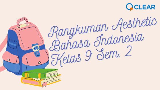 Rangkuman Aesthetic Bahasa Indonesia Kelas 9 Semester 2 - Clear