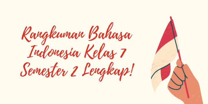 Rangkuman Bahasa Indonesia Kelas 7 Semester 2 Lengkap!